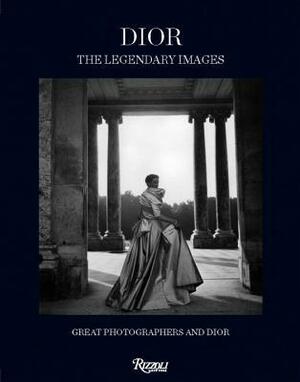 Dior: The Legendary Images: Great Photographers and Dior by Florence Muller