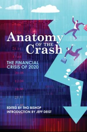 Anatomy of the Crash: The Financial Crisis of 2020 by Daniel Lacalle, Thorstein Polleit, Ryan McMaken, Brendan Brown, Arkadiusz Sieroń, Joseph T. Salerno, Tho Bishop, Mark J. Valek, Ronald-Peter Stöferle, Jeff Deist, Alasdair MacLeod, Claudio Grass, Phillip Bagus