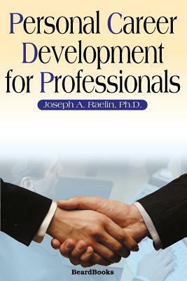 Personal Career Development for Professionals by Joseph A. Raelin