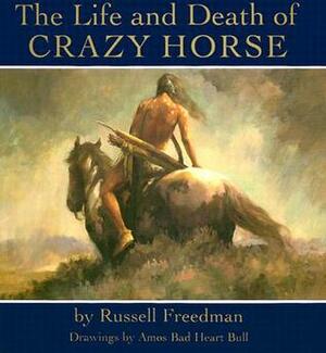 The Life and Death of Crazy Horse by Russell Freedman, Amos Bad Heart Bull