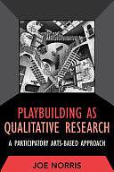Playbuilding as Qualitative Research: A Participatory Arts-based Approach by Joe Norris