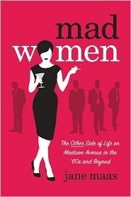 Mad Women: The Other Side of Life on Madison Avenue in the '60s and Beyond by Jane Maas