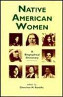 Native American Women: A Biographical Dictionary by Gretchen M. Bataille, Laurie Lisa