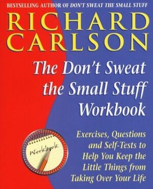 The Don't Sweat the Small Stuff...and It's All Small Stuff by Richard Carlson