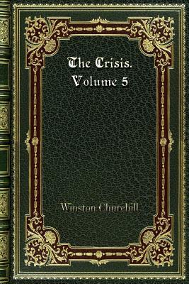 The Crisis. Volume 5 by Winston Churchill