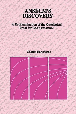 Anselm's Discovery: A Re-Examination of the Ontological Proof of God's Existence by Charles Hartshorne