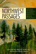Northwest Passages: A Literary Anthology of the Pacific Northwest from Coyote Tales to Roadside Attractions by Bruce Barcott