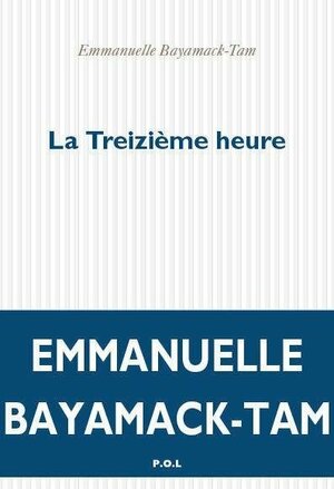 La Treizième Heure by Emmanuelle Bayamack-Tam