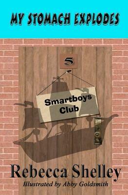 My Stomach Explodes: The Smartboys Club Book 5 by Rebecca Shelley