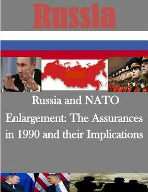 Russia and NATO Enlargement: The Assurances in 1990 and their Implications by Naval Postgraduate School