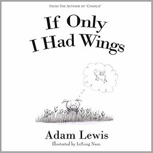 If Only I Had Wings by Adam Lewis