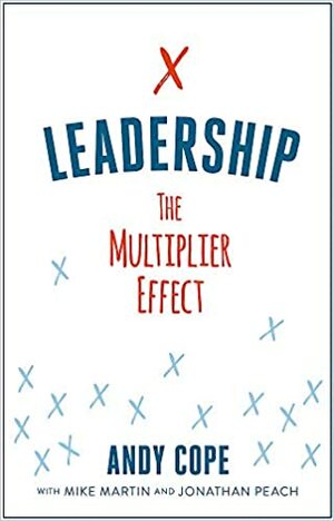 Leadership: The Multiplier Effect by Andy Cope