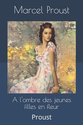 A l'ombre des jeunes filles en fleur: Proust by Marcel Proust