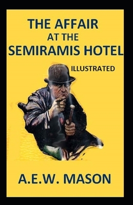 The Affair at the Semiramis Hotel Illustrated by A.E.W. Mason