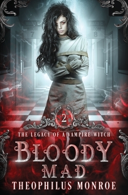 Bloody Mad: A Dark Urban Fantasy Story by Theophilus Monroe