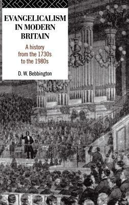 Evangelicalism in Modern Britain: A History from the 1730s to the 1980s by David W. Bebbington