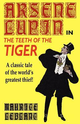 Arsene Lupin in The Teeth of the Tiger by Maurice Leblanc