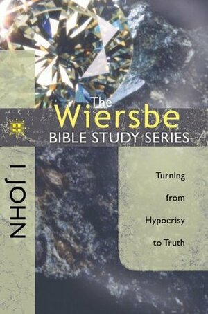 1 John: Turning From Hypocrisy To Truth by Warren W. Wiersbe