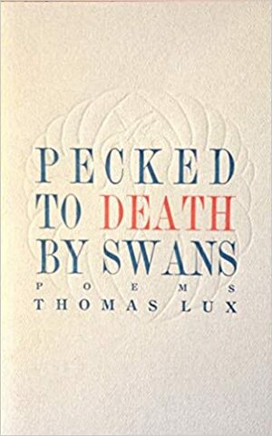 Pecked To Death By Swans by Thomas Lux