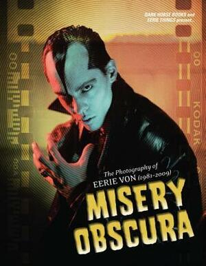 Misery Obscura: The Photography of Eerie Von (1981-2009) by Eerie Von