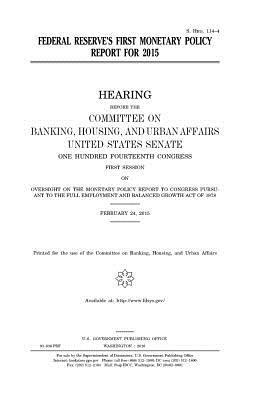 Federal Reserve's first monetary policy report for 2015 by Committee on Banking, United States Congress, United States House of Senate