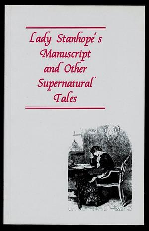 Lady Stanhope's Manuscript and Other Supernatural Tales by Barbara Roden