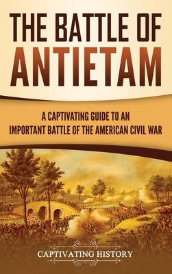 The Battle of Antietam: A Captivating Guide to an Important Battle of the American Civil War by Captivating History