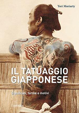 Il tatuaggio giapponese - Significati, forme e motivi by Yori Moriarty