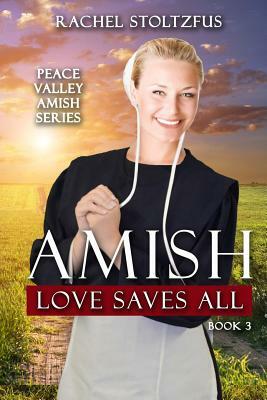 Amish Love Saves All by Rachel Stoltzfus