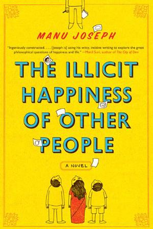 The Illicit Happiness of Other People by Manu Joseph