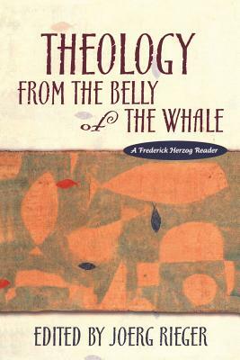 Theology from the Belly of the Whale by Joerg Rieger, Frederick Herzog