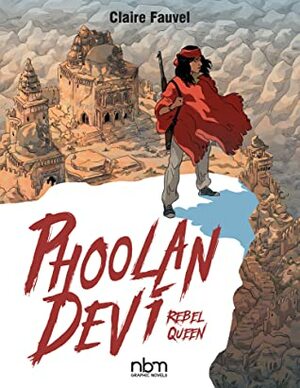 Phoolan Devi, Rebel Queen by Claire Fauvel