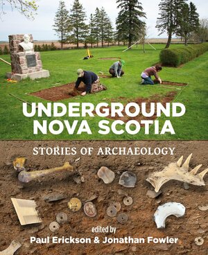 Underground Nova Scotia: Stories of Archaeology by Jonathan Fowler, Paul A. Erickson