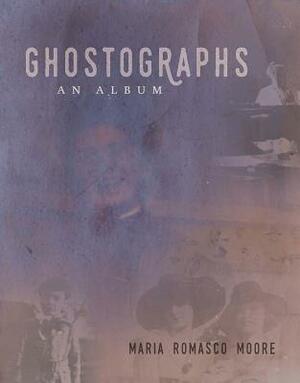 Ghostographs: An Album by Maria Romasco-Moore