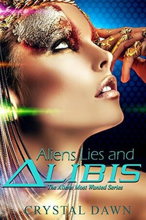 Aliens Lies and Alibis (Aliens Most Wanted #1) by Crystal Dawn