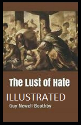 The Lust of Hate Illustrated by Guy Newell Boothby