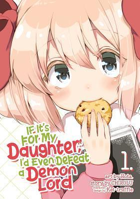 If It's for My Daughter, I'd Even Defeat a Demon Lord Manga, Vol. 1 by Hota, Hota, Hota