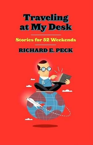 Traveling at My Desk by Richard E. Peck