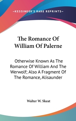 The Romance Of William Of Palerne: Otherwise Known As The Romance Of William And The Werwolf; Also A Fragment Of The Romance, Alisaunder by 