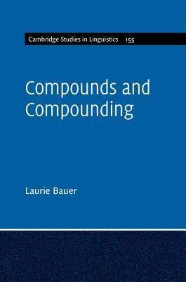 Compounds and Compounding by Laurie Bauer