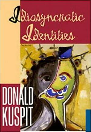 Idiosyncratic Identities by Donald B. Kuspit