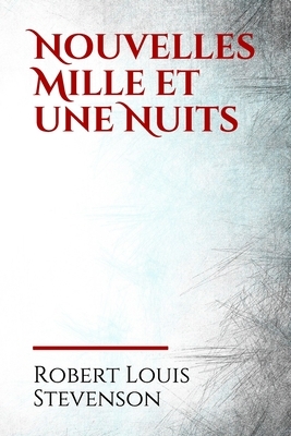 Nouvelles Mille et une Nuits: Les Nouvelles Mille et Une Nuits (titre original: New Arabian Nights) est un recueil de nouvelles écrites par Robert L by Robert Louis Stevenson