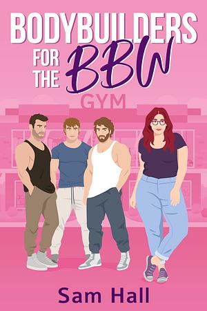Body Builders for the BBW  by Sam Hall