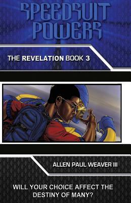 Speedsuit Powers: Book 3 - The Revelation by Allen Paul Weaver III