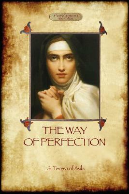 The Way of Perfection: A Practical Guide to Christian Prayer and Spiritual Progress (Aziloth Books) by Teresa of Ávila