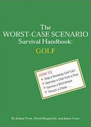 The Worst-Case Scenario Survival Handbook: Golf by Joshua Piven, James Grace