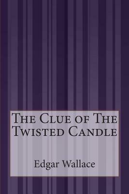 The Clue of The Twisted Candle by Edgar Wallace