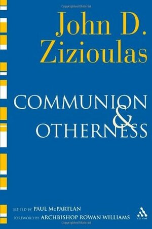 Communion and Otherness: Further Studies in Personhood and the Church by Rowan Williams, John D. Zizioulas, Paul McPartlan