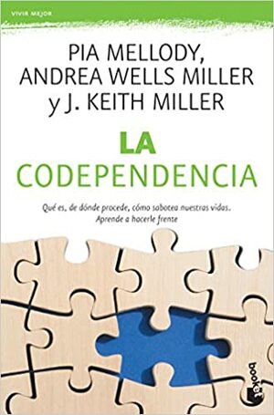 Codependencia / Facing Codependency: Que Es, Donde Procede, Como Sabotea Nuestras Vidas. Aprende a Hacerle Frente. / What It Is, Where It Comes From, How It Sabotages Our Lives by Pia Mellody