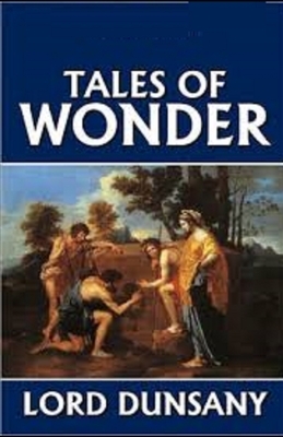 Tales of Wonder Illustrated by Lord Dunsany